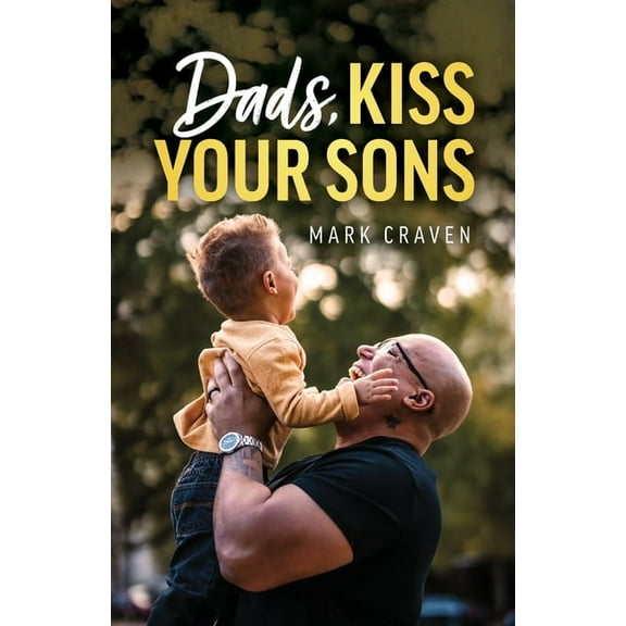 Dads, Kiss Your Sons, (Paperback)