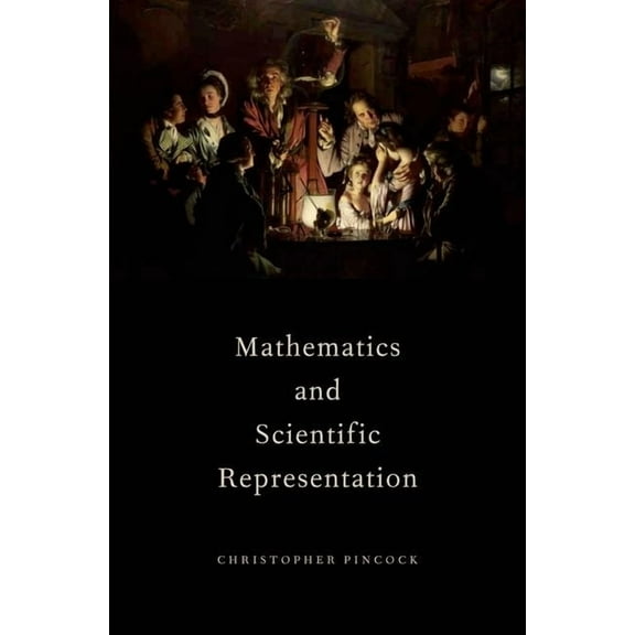 Oxford Studies in the Philosophy of Scie Mathematics and Scientific Representation, (Hardcover)