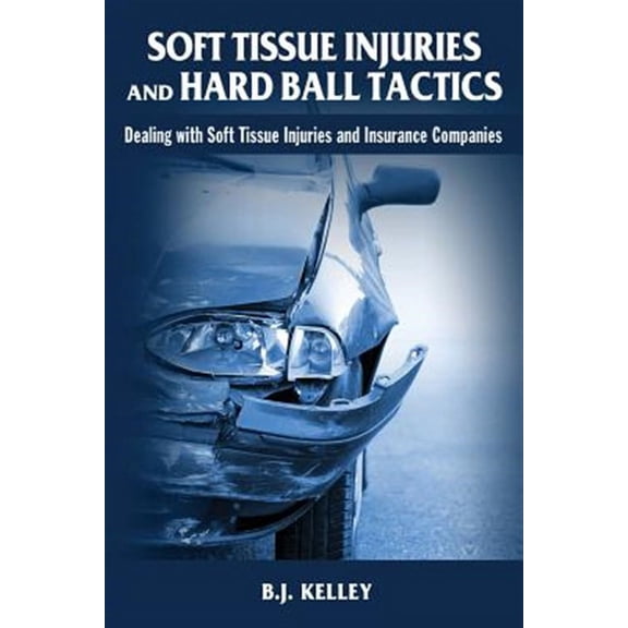 Soft Tissue Injuries and Hard Ball Tactics : Dealing With Soft Tissue Injuires and Insurance Companies