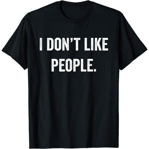 I Dont Like People T-Shirt