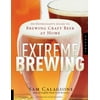 Extreme Brewing : An Enthusiast's Guide to Brewing Craft Beer at Home (Paperback)