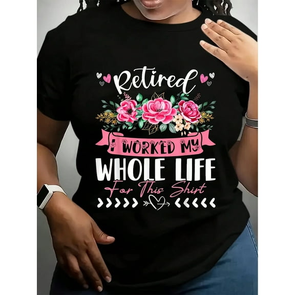 Retirement Women Retired I Worked My Whole Life For This T-Shirt Women's T-Shirtwomen's Plus Size Graphic Tee