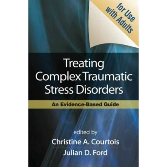Pre-Owned Treating Complex Traumatic Stress Disorders (Adults) : An Evidence-Based Guide (Hardcover)