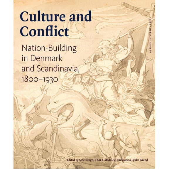 Culture and Conflict: Nation-Building in Denmark and Scandinavia, 1800-1930, (Hardcover)