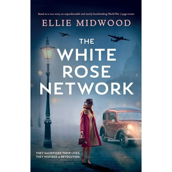 Pre-Owned The White Rose Network: Based on a true story, an unputdownable and utterly heartbreaking World War 2 page-turner (Paperback) 1803140895 9781803140896