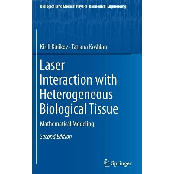 Biological and Medical Physics, Biomedic Laser Interaction with Heterogeneous Biological Tissue: Mathematical Modeling, (Hardcover)