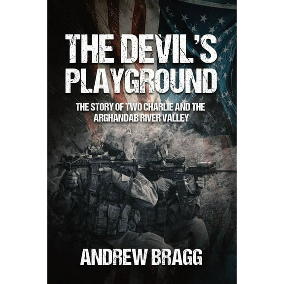 The Devil's Playground: The Story of Two Charlie and the Arghandab River Valley, (Hardcover)