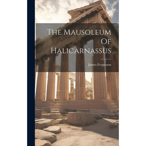 The Mausoleum Of Halicarnassus (Hardcover)