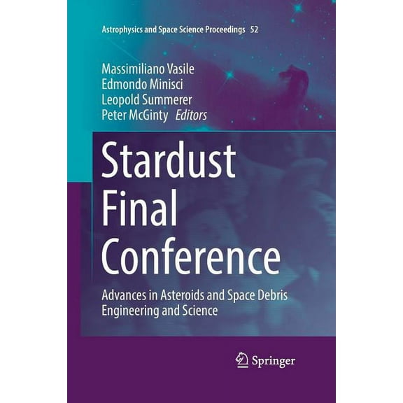 Astrophysics and Space Science Proceedin Stardust Final Conference: Advances in Asteroids and Space Debris Engineering and Science, Book 52, (Paperback)