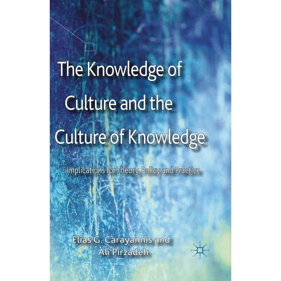 The Knowledge of Culture and the Culture of Knowledge: Implications for Theory, Policy and Practice, (Paperback)
