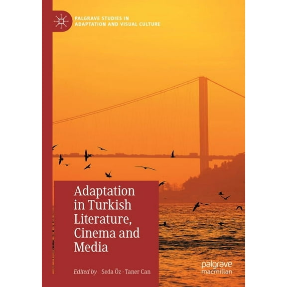 Palgrave Studies in Adaptation and Visua Adaptation in Turkish Literature, Cinema and Media, (Hardcover)