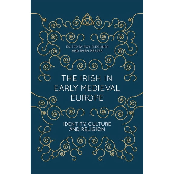 The Irish in Early Medieval Europe: Identity, Culture and Religion, (Hardcover)