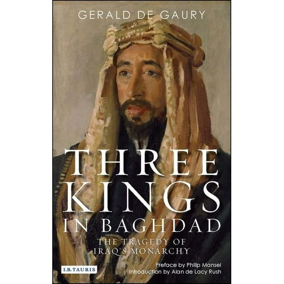 Three Kings in Baghdad: The Tragedy of Iraq's Monarchy, (Paperback)
