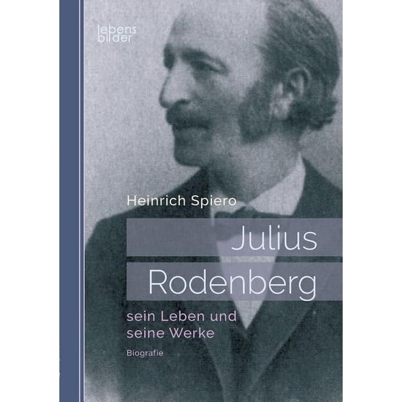 Julius Rodenberg : sein Leben und seine Werke: Biografie (Paperback)