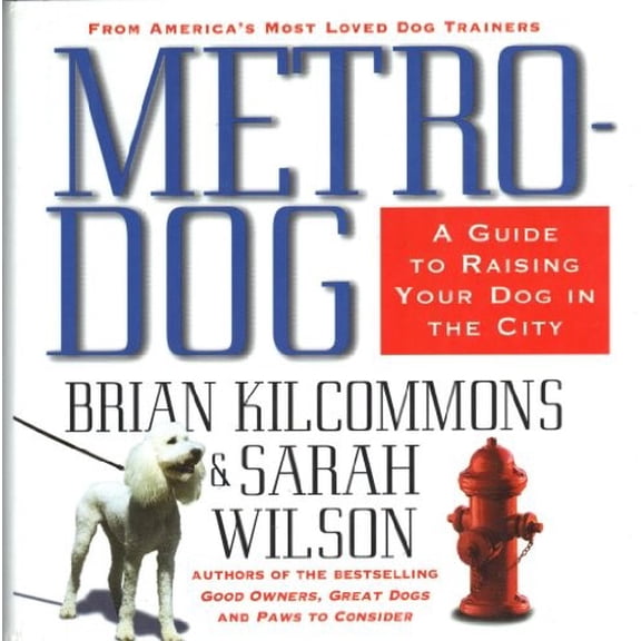 Pre-Owned Metrodog: A Guide to Raising Your Dog in the City (Hardcover) by Brian Kilcommons, Sarah Wilson