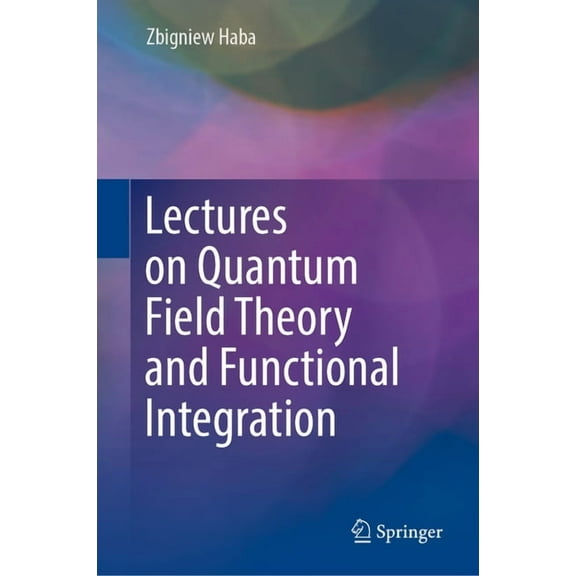 Lectures on Quantum Field Theory and Functional Integration, (Hardcover)