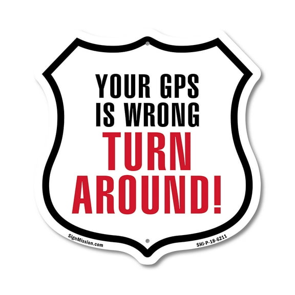 Your GPS Is Wrong Turn Around 12 inch X 12 inch Shield-Shaped Rust-Free Aluminum Metal Sign Weather Resistant Made in the USA