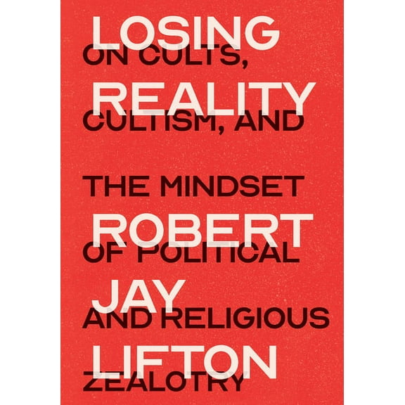 Losing Reality: On Cults, Cultism, and the Mindset of Political and Religious Zealotry, (Paperback)