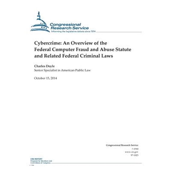 Pre-Owned Crs Reports: Cybercrime: An Overview of the Federal Computer Fraud and Abuse Statute and Related Federal Criminal Laws (Paperback)