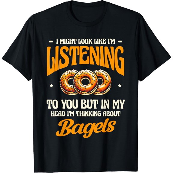Listening Bagel Lover Bakery Thinking About Bagels T-Shirt