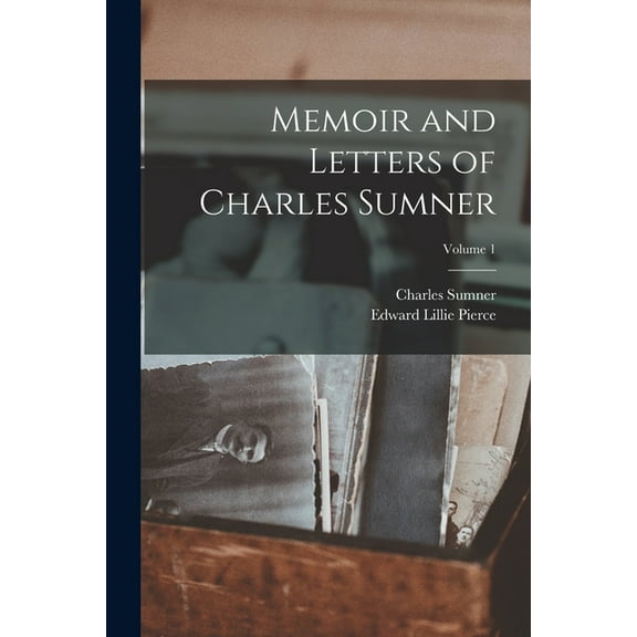 Memoir and Letters of Charles Sumner; Volume 1 (Paperback)
