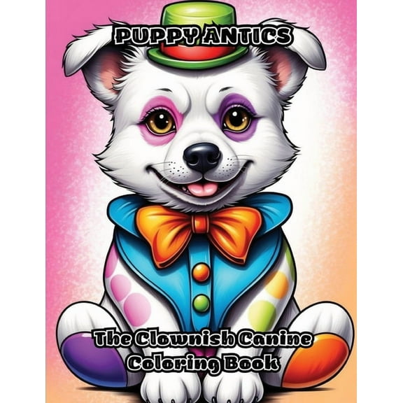 Puppy Antics: The Clownish Canine Coloring Book, (Paperback)