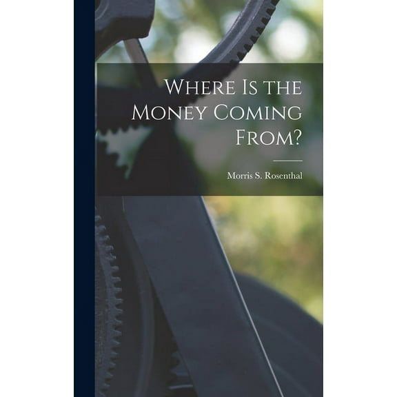 Where is the Money Coming From?, (Hardcover)