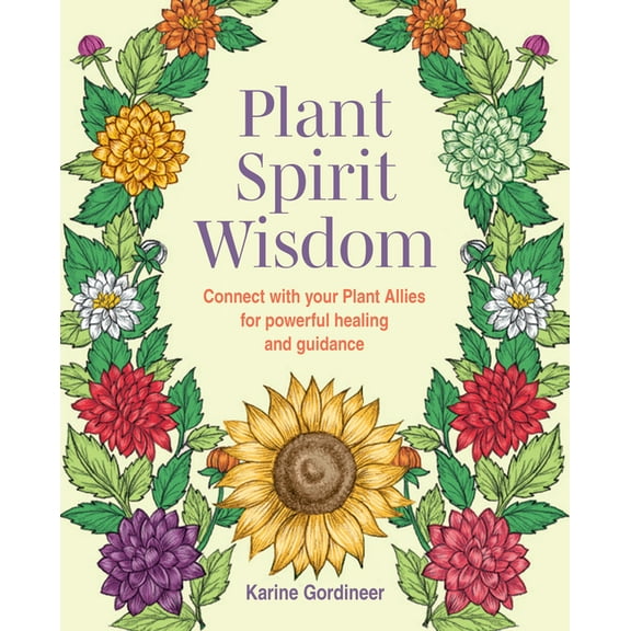 Plant Spirit Wisdom: Connect with Your Plant Allies for Powerful Healing and Guidance, (Paperback)