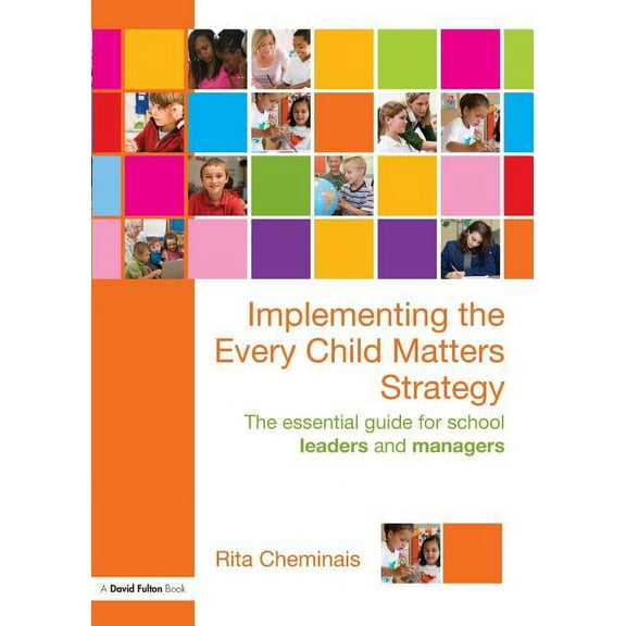 Implementing the Every Child Matters Strategy: The Essential Guide for School Leaders and Managers, (Paperback)