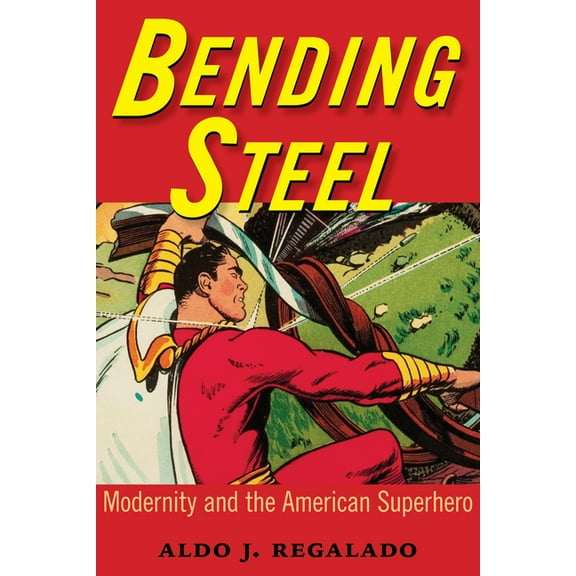 Bending Steel: Modernity and the American Superhero, (Paperback)