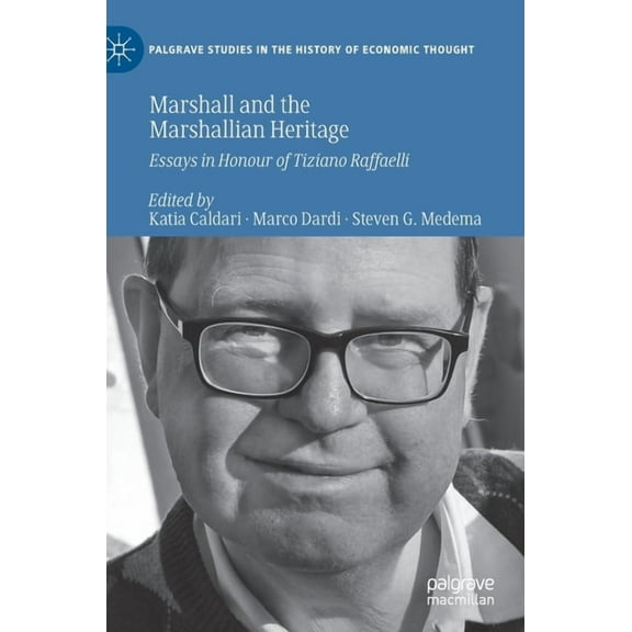 Palgrave Studies in the History of Econo Marshall and the Marshallian Heritage: Essays in Honour of Tiziano Raffaelli, (Hardcover)