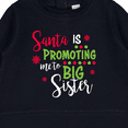 thumbnail image 3 of Inktastic Santa is Promoting Me to Big Sister Baby Sweatshirt, 3 of 4