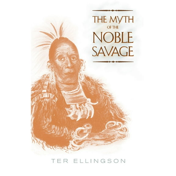 The Myth of the Noble Savage (Edition 1) (Paperback)