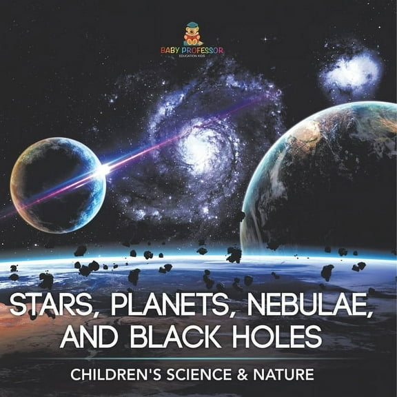Stars, Planets, Nebulae, and Black Holes Children's Science & Nature, (Paperback)