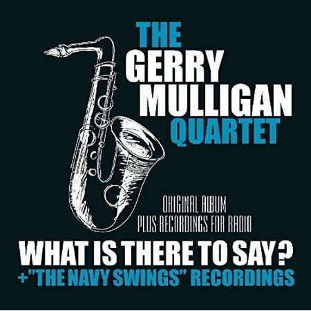 What Is Here To Say / Navy Swings Recordings (CD) (The Best Of The Gerry Mulligan Quartet With Chet Baker)