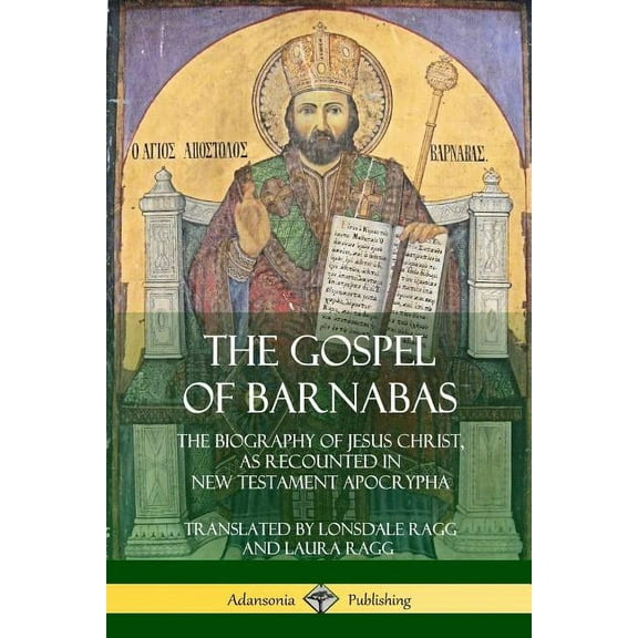 The Gospel of Barnabas: The Biography of Jesus Christ, as Recounted in New Testament Apocrypha, (Paperback)