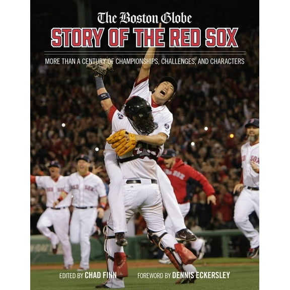 The Boston Globe Story of the Red Sox: More Than a Century of Championships, Challenges, and Characters, (Hardcover)