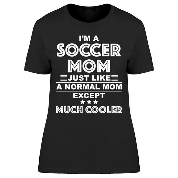 Im A Soccer Mom Tee Women's -Image by Shutterstock Women's T-shirt