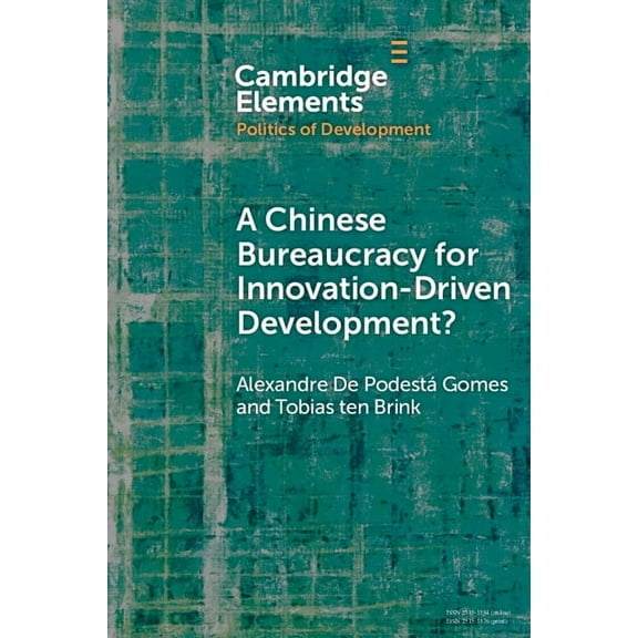 Elements in the Politics of Development A Chinese Bureaucracy for Innovation-Driven Development?, (Paperback)