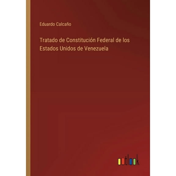 Tratado de Constitución Federal de los Estados Unidos de Venezuela, (Paperback)