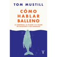 thumbnail image 1 of Libro Como Hablar Balleno Tapa Blanda, Autor Tom Mustill, Editorial Taurus, 1 of 1