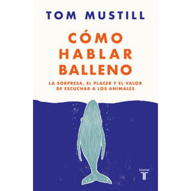 Libro Como Hablar Balleno Tapa Blanda, Autor Tom Mustill, Editorial Taurus