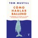 thumbnail image 1 of Libro Como Hablar Balleno Tapa Blanda, Autor Tom Mustill, Editorial Taurus, 1 of 1