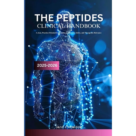 The Peptides Clinical Handbook 2025-2026: A clear, practice-oriented explanation of research, safety, and therapeutic re, (Paperback)