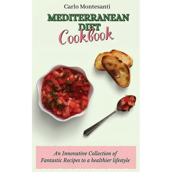 Mediterranean Diet Cookbook: An Innovative Collection of Fantastic Recipes to a healthier lifestyle, (Hardcover)
