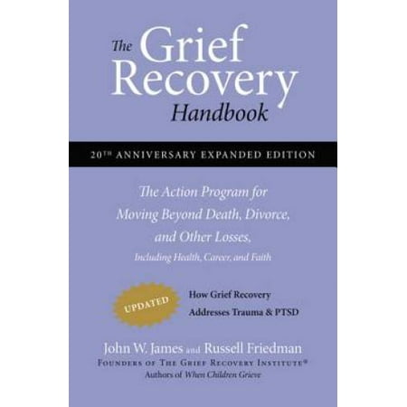 The Grief Recovery Handbook, 20th Anniversary Expanded Edition: The Action Program for Moving Beyond Death, Divorce, and Other Losses including Health, Career, and Faith, Pre-Owned (Paperback)