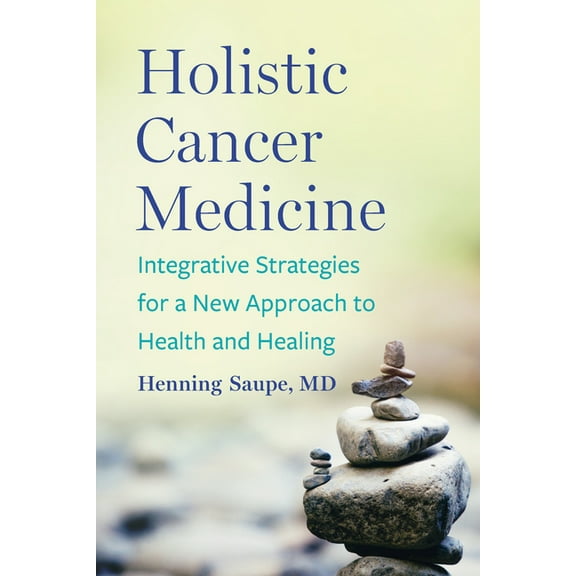 Holistic Cancer Medicine: Integrative Strategies for a New Approach to Health and Healing, (Paperback)