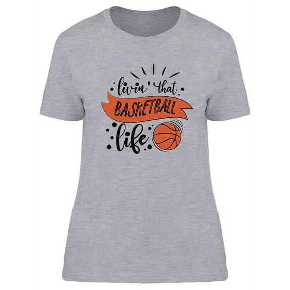 Livin' That Basketball Life T-Shirt Women -Image by Shutterstock, Female Large