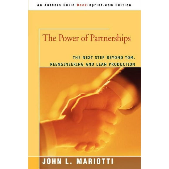 The Power of Partnerships: The Next Step Beyond TQM, Reengineering and Lean Production