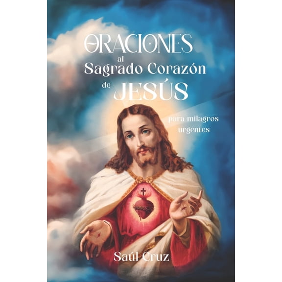Oraciones al Sagrado Corazón de Jesús para Milagros Urgentes, (Paperback)